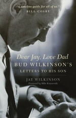 Dear Jay, Love Dad: Bud Wilkinson's Letters to His Son by Jay Wilkinson '64